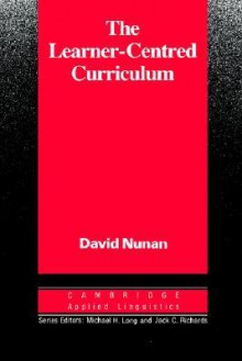 The Learner-Centred Curriculum: A Study in Second Language Teaching - David Nunan