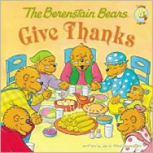 The Berenstain Bears Give Thanks - Jan Berenstain, Mike Berenstain