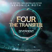 FOUR The Transfer: A Divergent Story - Veronica Roth, Aaron Stanford