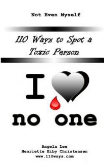 110 Ways to Spot a Toxic Person: I Love No One: 5 - Henriette Eiby Christensen, Angela Lee, Vern Reo