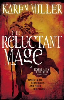 The Reluctant Mage (The Fisherman's Children #2) - Karen Miller