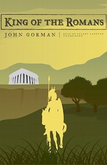 King of the Romans - John Gorman