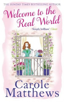 Welcome to the Real World - Carole Matthews