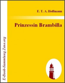 Prinzessin Brambilla: Ein Capriccio nach Jakob Callot - E.T.A. Hoffmann