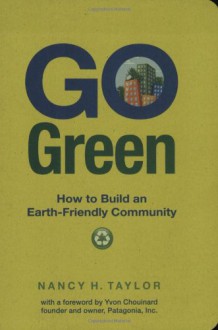 Go Green: How to Build an Earth-Friendly Community - Nancy H. Taylor, Yvon Chouinard