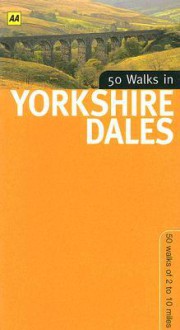 50 Walks in Yorkshire Dales: 50 Walks of 2 to 10 Miles - David Winpenny, John Morrison, A.A. Publishing