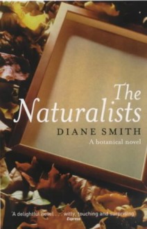 The Naturalists: A Botanical Novel - Diane Smith