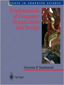 Fundamentals of Computer Organization and Design - Sivarama P. Dandamudi, Dandamudi, Sivarama P. Dandamudi, Sivarama P.