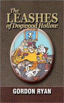 The Leashes of Dogwood Hollow - Gordon Ryan