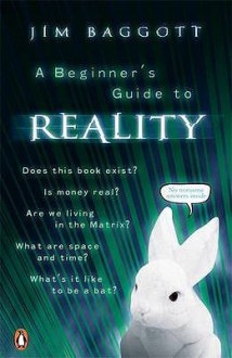 A Beginner's Guide to Reality. Jim Baggott - Jim Baggott