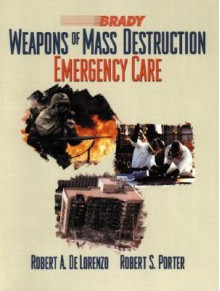 Weapons of Mass Destruction: Emergency Care - Robert A. De Lorenzo, Robert S. Porter