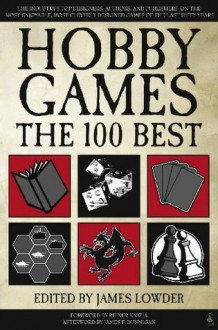 Hobby Games: The 100 Best - James Lowder