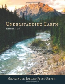 Understanding Earth - John Grotzinger, Frank Press, Raymond Siever, Thomas H. Jordan