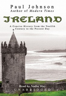 Ireland: A Concise History from the Twelfth Century to the Present Day - Paul Johnson, Nadia May