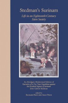 Stedman's Surinam: Life in an Eighteeth-century Slave Society - John Gabriel Stedman, Richard Price, Sally Price