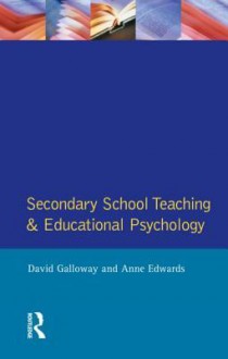 Secondary School Teaching And Educational Psychology - David Galloway, Anne Edwards