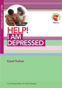 Help! I Am Depressed - Carol Trahan, Paul Tautges