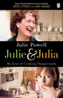 Julie & Julia: My Year of Cooking Dangerously - Julie Powell