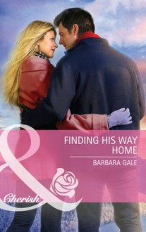 Finding His Way Home (Mills & Boon Cherish) (Special Edition) - Barbara Gale