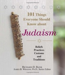 101 Things Everyone Should Know About Judaism: Beliefs, Practices, Customs, And Traditions - Richard D. Bank