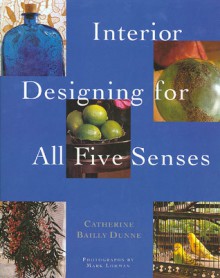 Interior Designing for All Five Senses - Catherine Bailly Dunne, Mary Sears