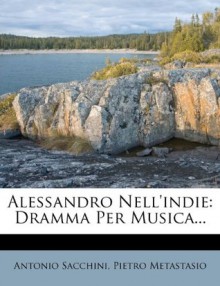 Alessandro Nell'indie: Dramma Per Musica... - Antonio Sacchini, Pietro Metastasio