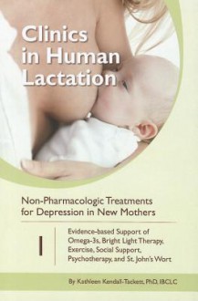 Clinics in Human Lactation 1: Non-Pharmacologic Treatments for Depression in New Mothers - Kathleen A. Kendall-Tackett