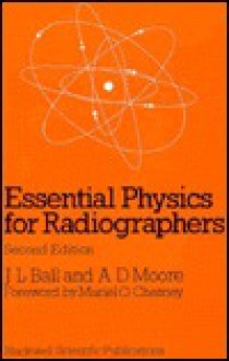 Essential Physics For Radiographers - John Ball, Adrian D. Moore