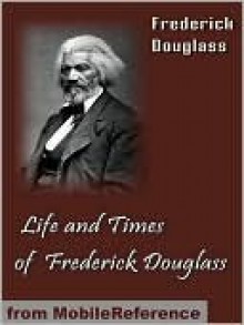 Life and Times of Frederick Douglass - Frederick Douglass