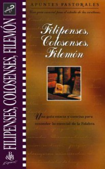 Filipenses, Colosense, Filemon (Apuntes Pastorales) - Dana Gould, José L. Martinez, David R. Shepherd