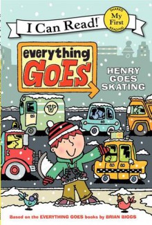 Everything Goes: Henry Goes Skating - Brian Biggs, Simon Abbott