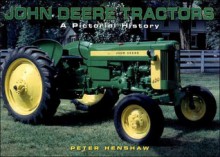 John Deere Tractors: A Pictorial History - Peter Henshaw