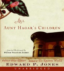 All Aunt Hagar's Children - Edward P. Jones, Peter Francis James