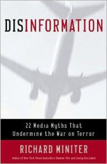 Disinformation : 22 Media Myths That Undermine the War on Terror - Richard Miniter