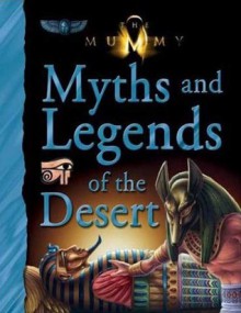 The Mummy: Myths and Legends of the Desert - John Malam