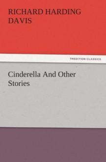 Cinderella And Other Stories - Richard Harding Davis