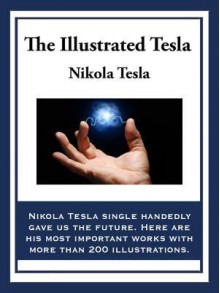 The Illustrated Tesla - Nikola Tesla