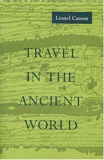 Travel In The Ancient World - Lionel Casson