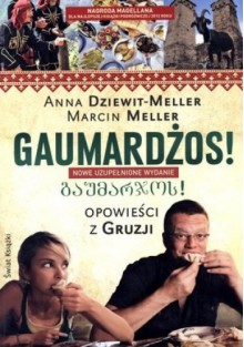 Gaumardżos! Opowieści z Gruzji - Anna Dziewit-Meller, Marcin Meller