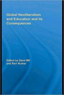 Global Neoliberalism and Education and Its Consequences - Dave Hill, Ravi Kumar