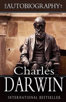 The Autobiography of Charles Darwin: 1809-1882 - Charles Darwin, Francis Darwin