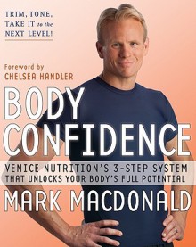 Body Confidence: Venice Nutrition's 3-Step System That Unlocks Your Body's Full Potential - Mark MacDonald