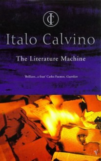 The Literature Machine: Essays - Italo Calvino, Calvino