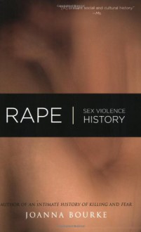 Rape: Sex, Violence, History - Joanna Bourke