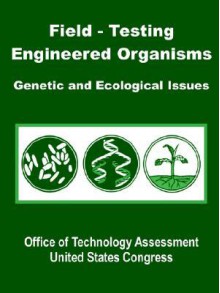 Field-Testing Engineered Organisms: Genetic and Ecological Issues - Office of Technology Assessment