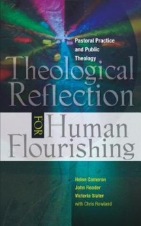 Theological Reflection for Human Flourishing: Pastoral Practice and Political Theology - Helen Cameron