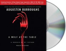 A Wolf at the Table: A Memoir of My Father - Augusten Burroughs, Patti Smith