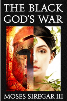 The Black God’s War: A Novella Introducing a new Epic Fantasy - Moses Siregar III