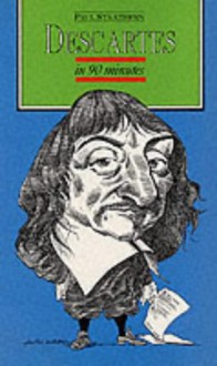 DESCARTES IN 90 MINUTES (PHILOSOPHERS IN 90 MINUTES - THEIR LIVES & WORK) - PAUL STRATHERN