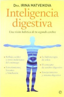 Inteligencia digestiva - una vision holistica de tu segundo cerebro (Psicologia Y Salud (esfera)) (Spanish Edition) - Irina Matveikova